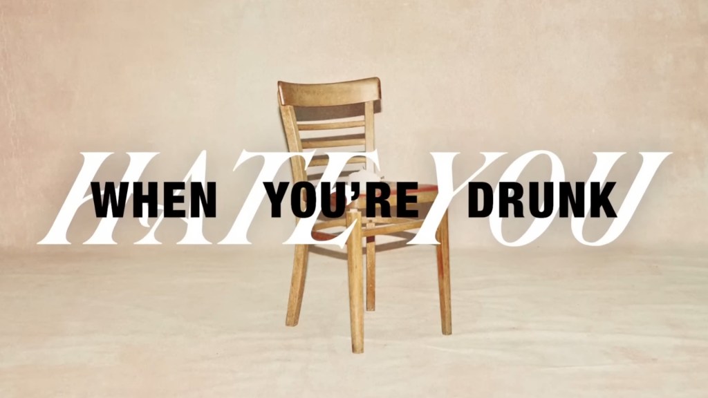 I Hate You When You’re&nbsp;Drunk
